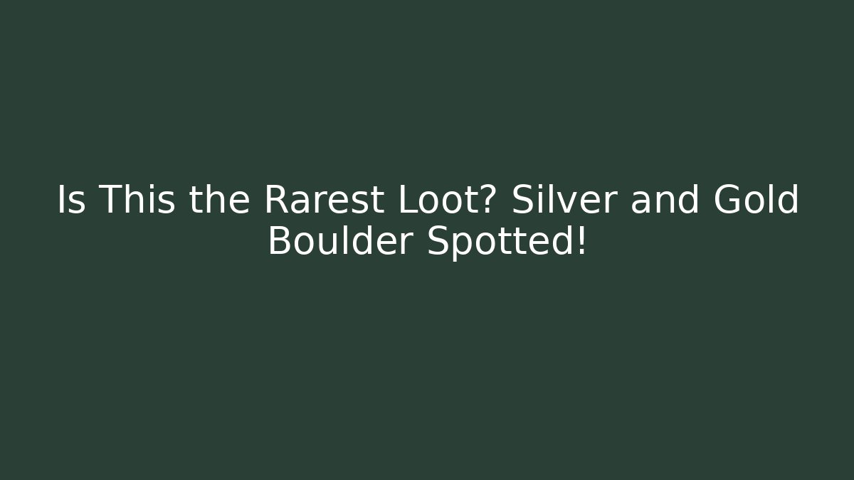 Is This the Rarest Loot? Silver and Gold Boulder Spotted!
