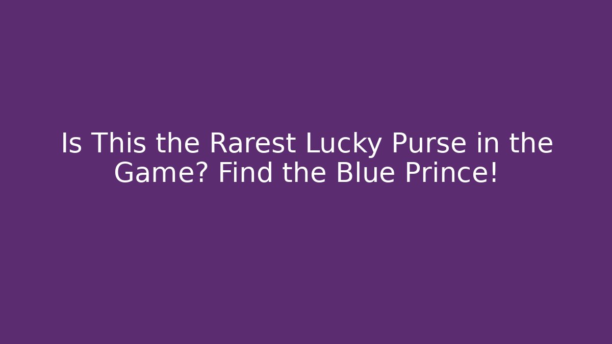 Is This the Rarest Lucky Purse in the Game? Find the Blue Prince!
