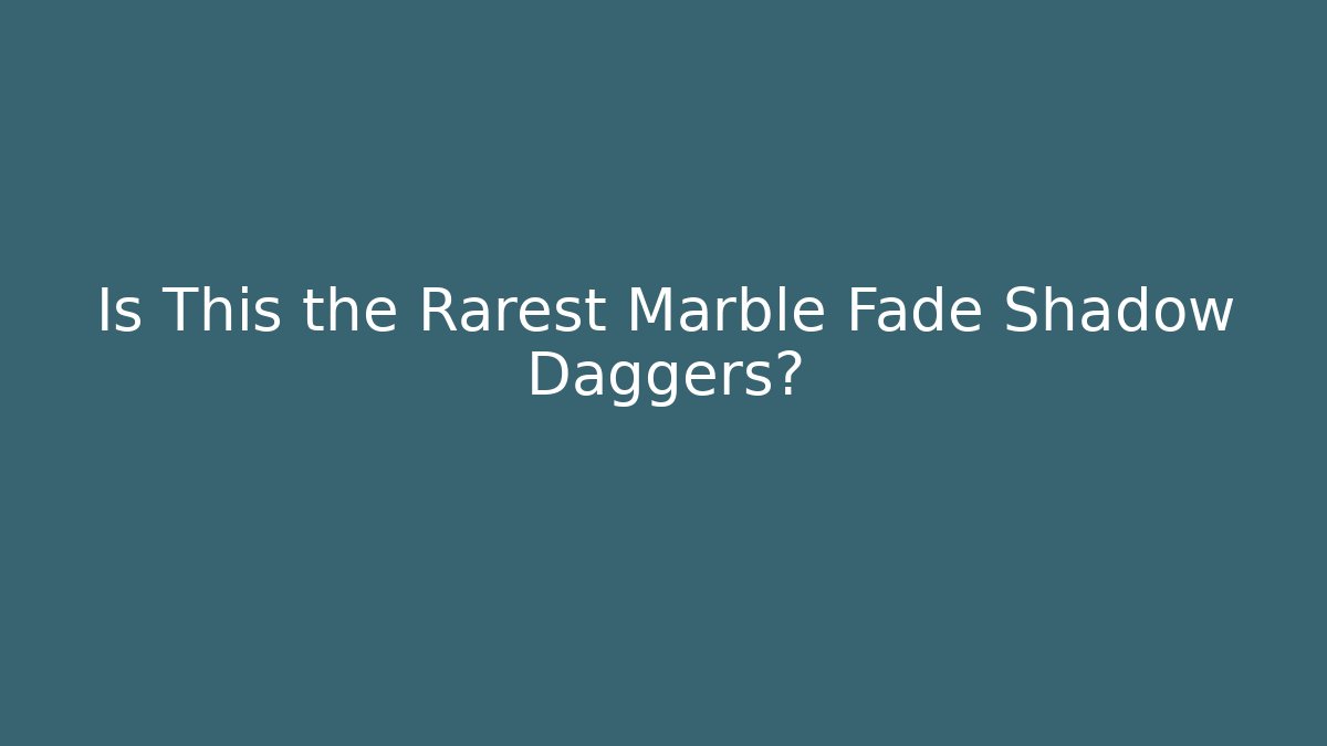 Is This the Rarest Marble Fade Shadow Daggers?