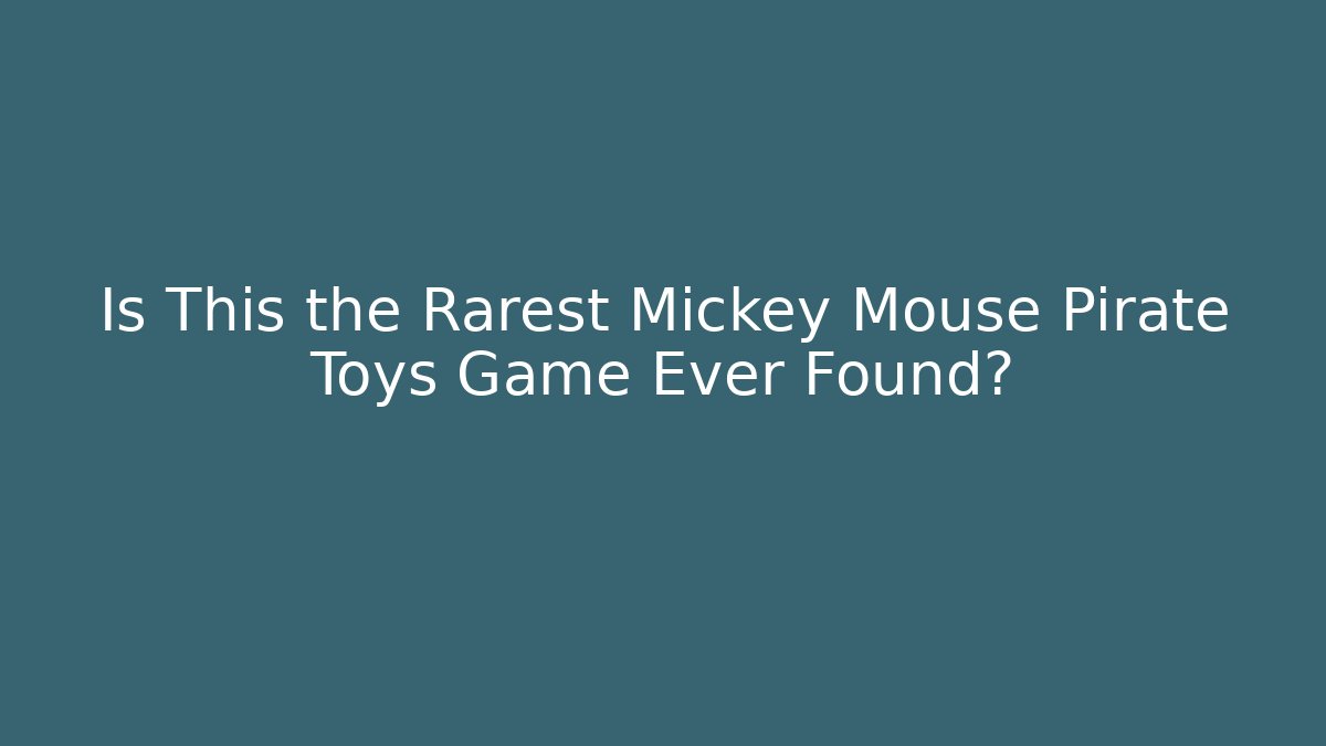 Is This the Rarest Mickey Mouse Pirate Toys Game Ever Found?
