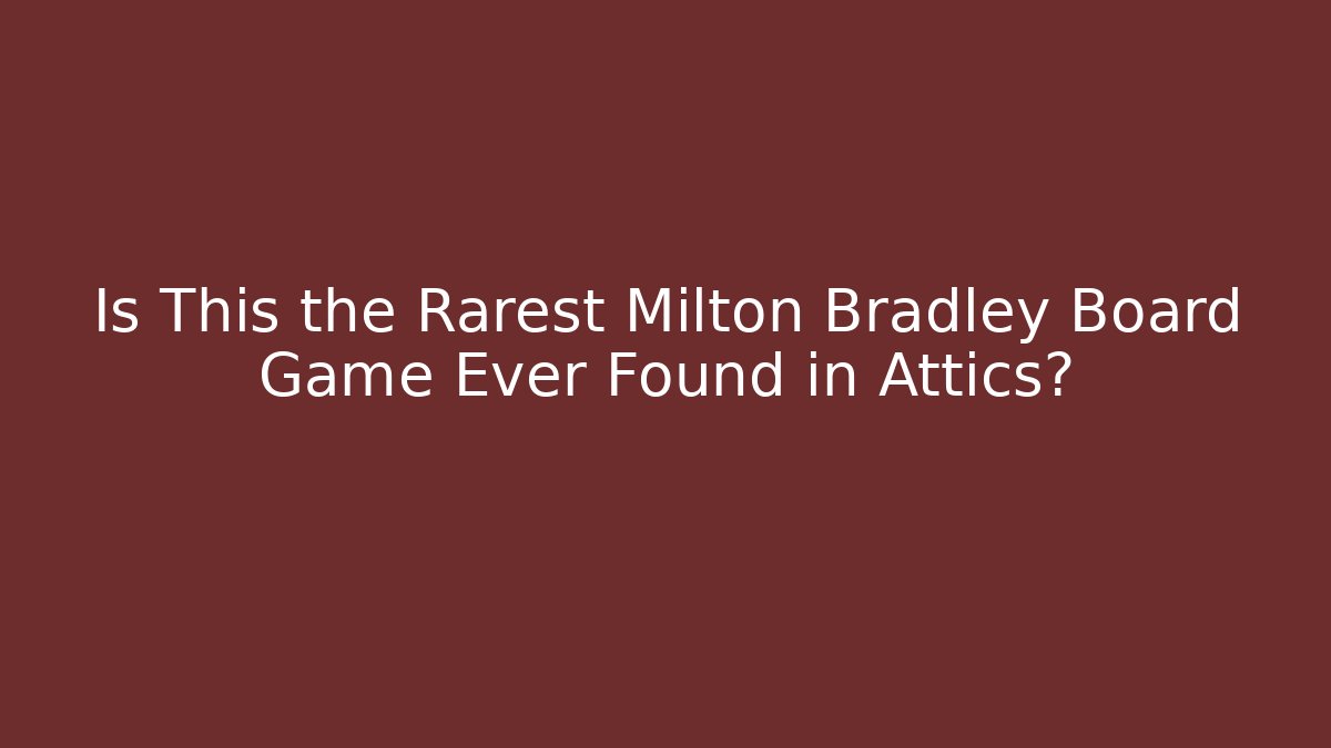 Is This the Rarest Milton Bradley Board Game Ever Found in Attics?