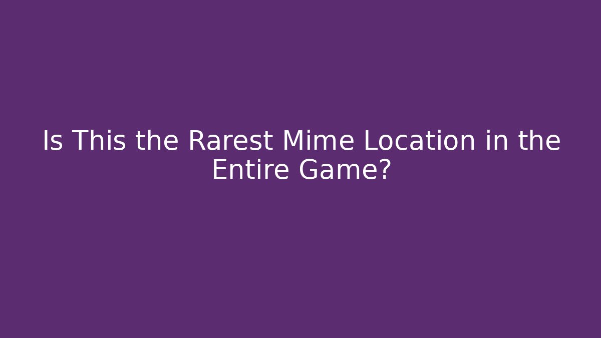 Is This the Rarest Mime Location in the Entire Game?