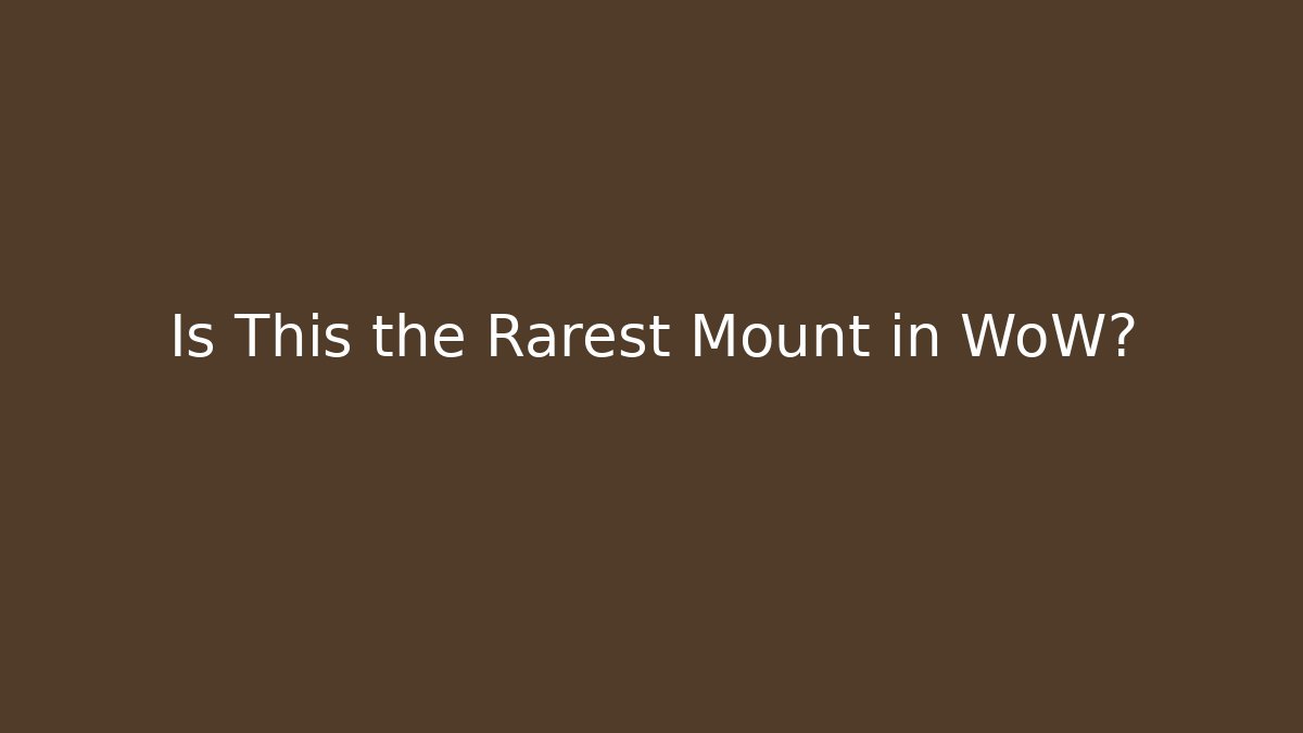 Is This the Rarest Mount in WoW?