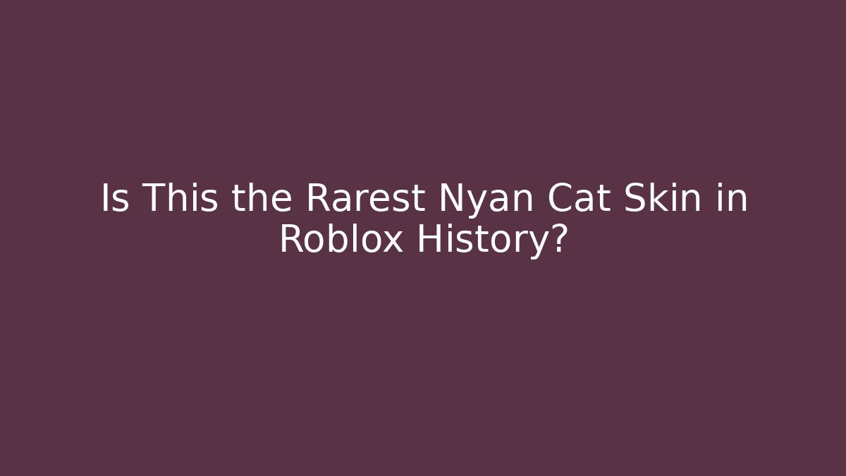 Is This the Rarest Nyan Cat Skin in Roblox History?