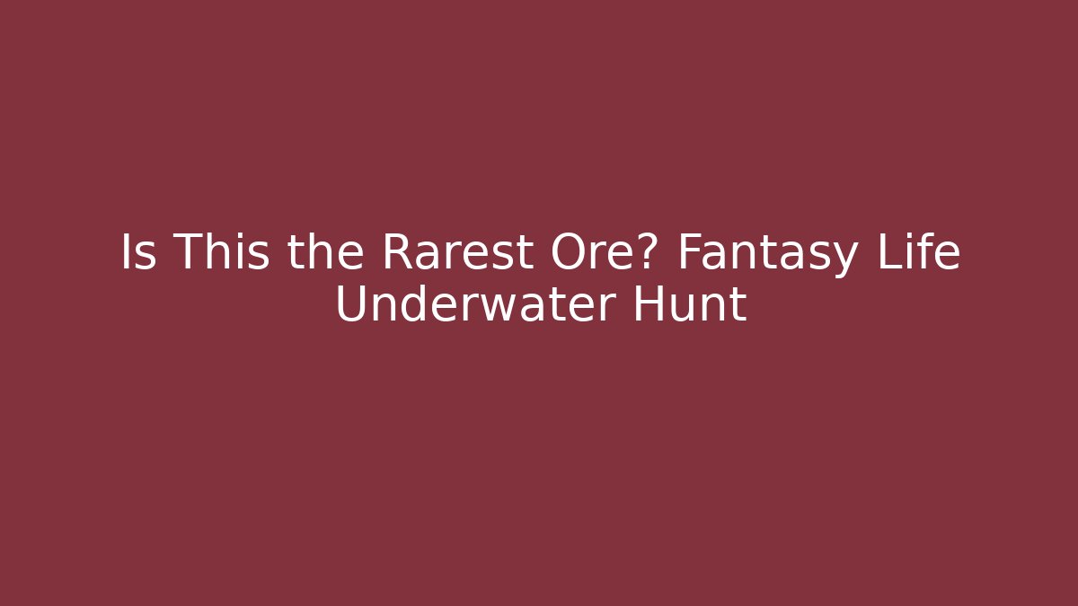 Is This the Rarest Ore? Fantasy Life Underwater Hunt - Critter Realm