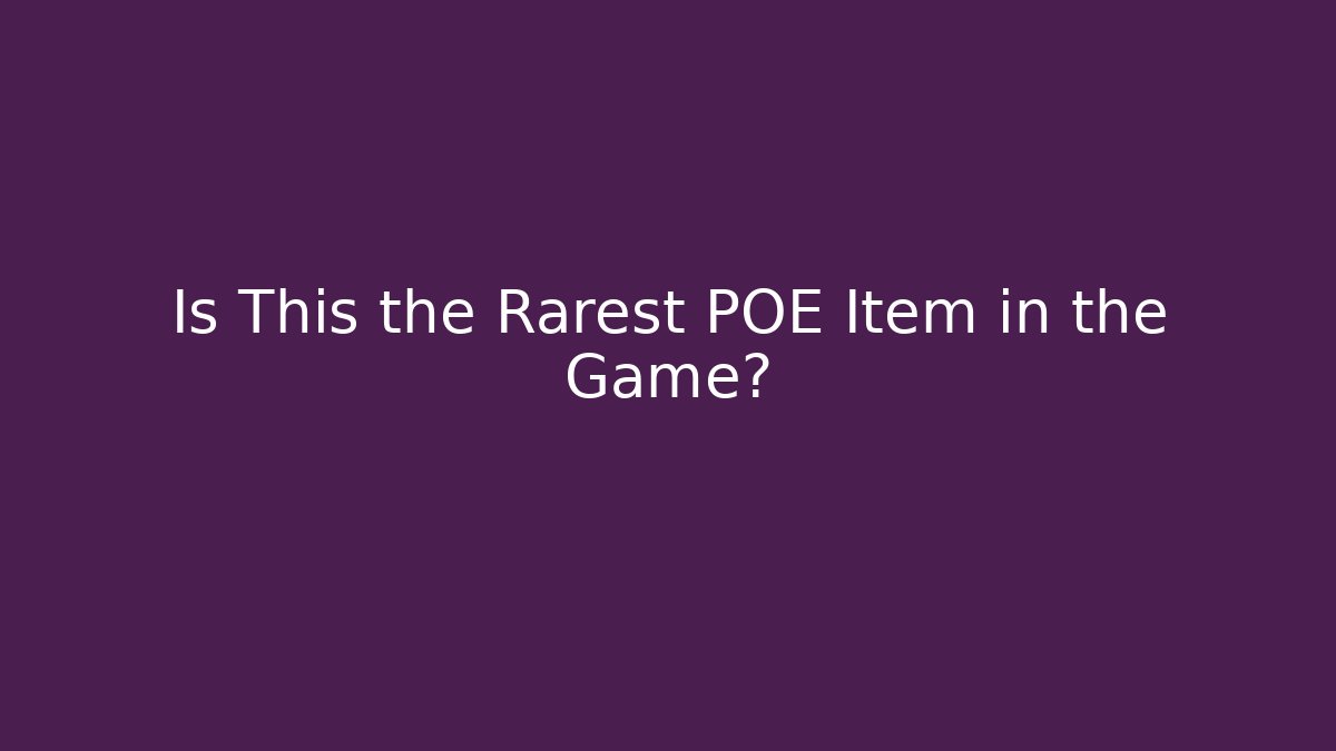 Is This the Rarest POE Item in the Game?
