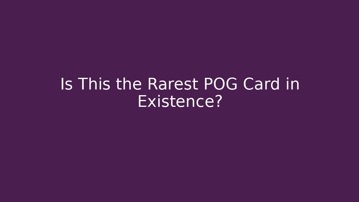 Is This the Rarest POG Card in Existence?