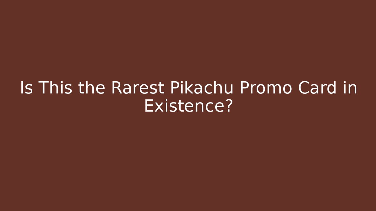 Is This the Rarest Pikachu Promo Card in Existence?