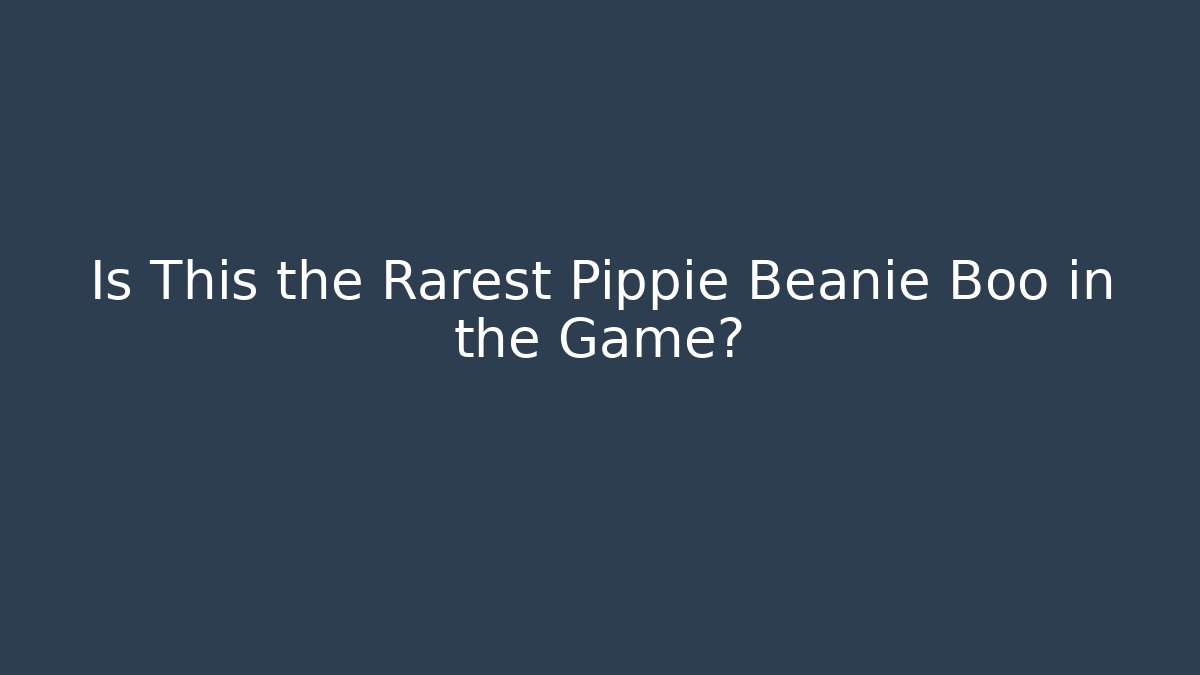 Is This the Rarest Pippie Beanie Boo in the Game?