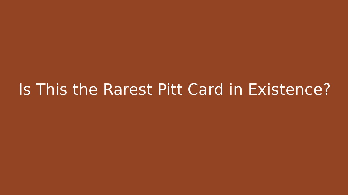 Is This the Rarest Pitt Card in Existence?