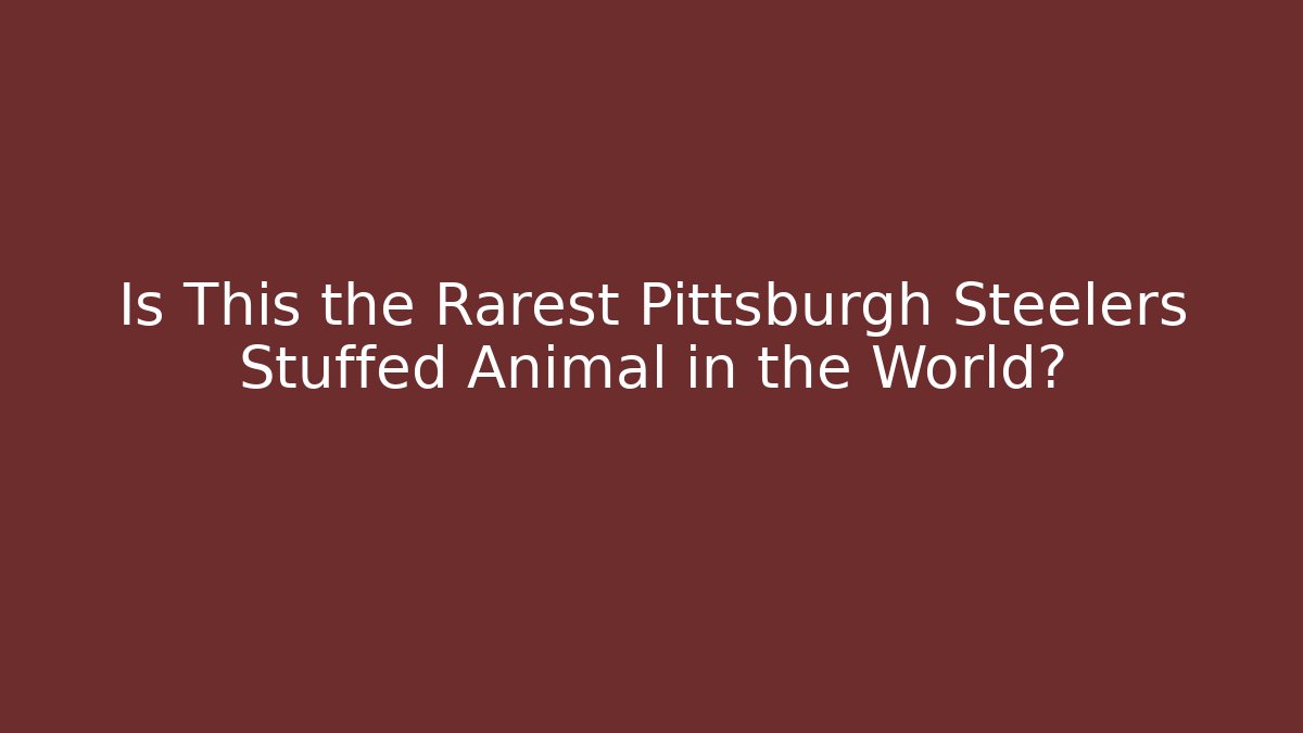 Is This the Rarest Pittsburgh Steelers Stuffed Animal in the World?
