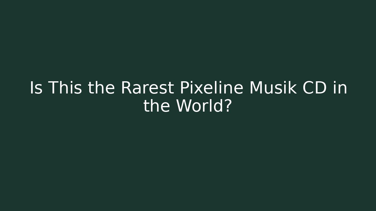Is This the Rarest Pixeline Musik CD in the World?
