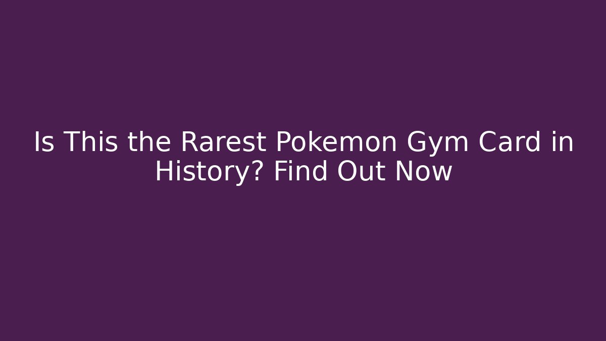 Is This the Rarest Pokémon Gym Card in History? Find Out Now
