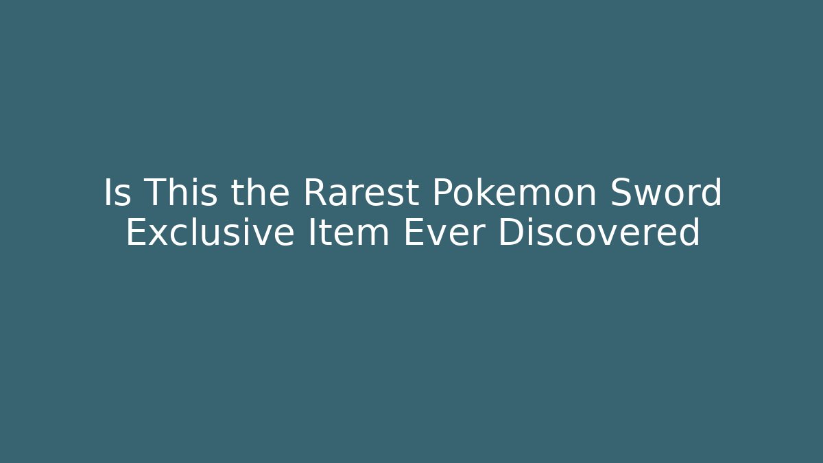 Is This the Rarest Pokemon Sword Exclusive Item Ever Discovered