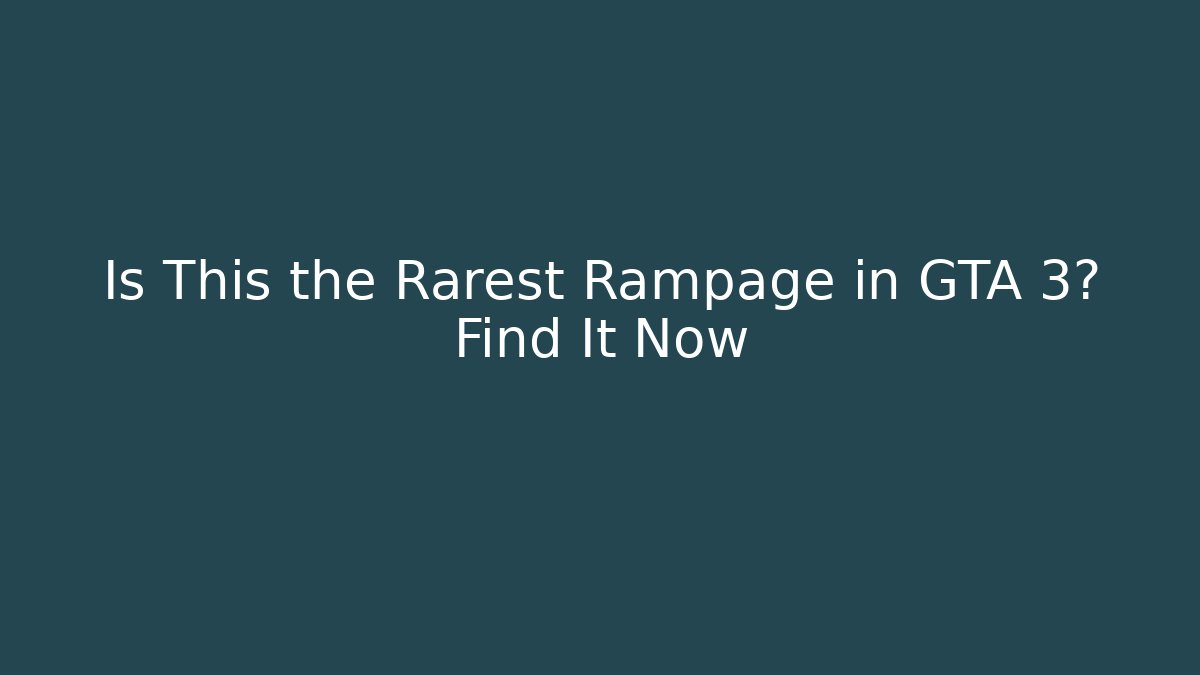 Is This the Rarest Rampage in GTA 3? Find It Now