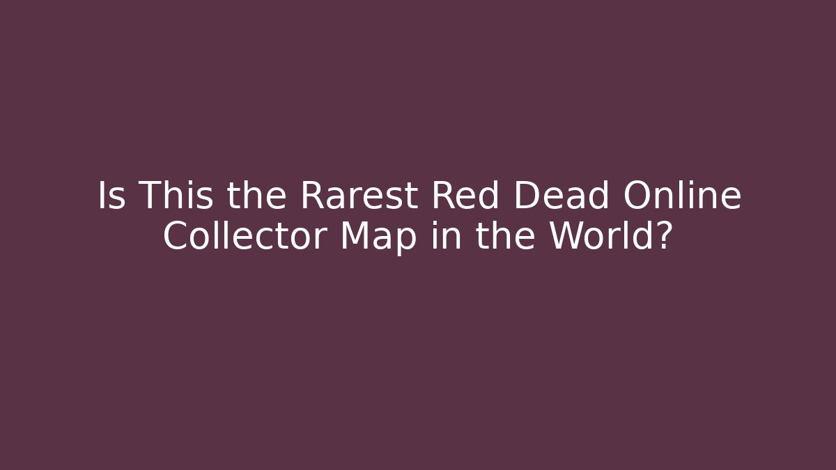 Is This the Rarest Red Dead Online Collector Map in the World?