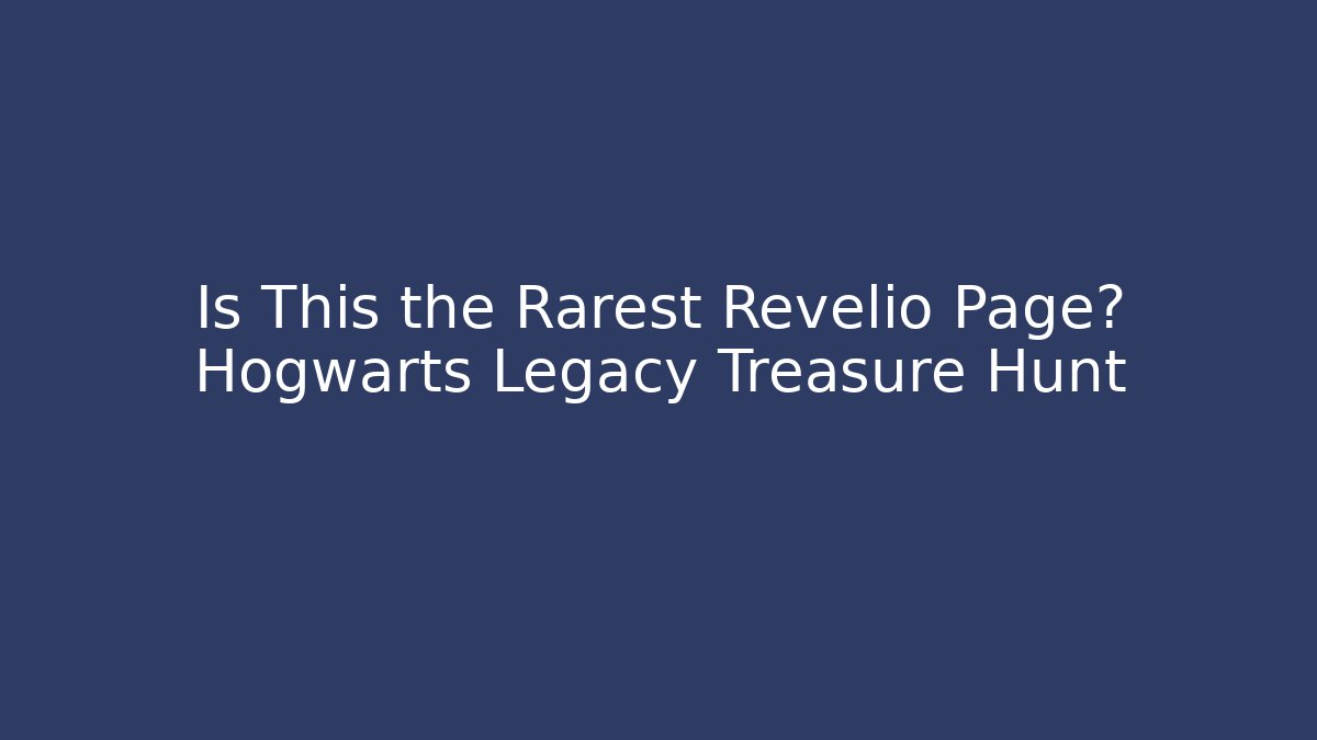 Is This the Rarest Revelio Page? Hogwarts Legacy Treasure Hunt