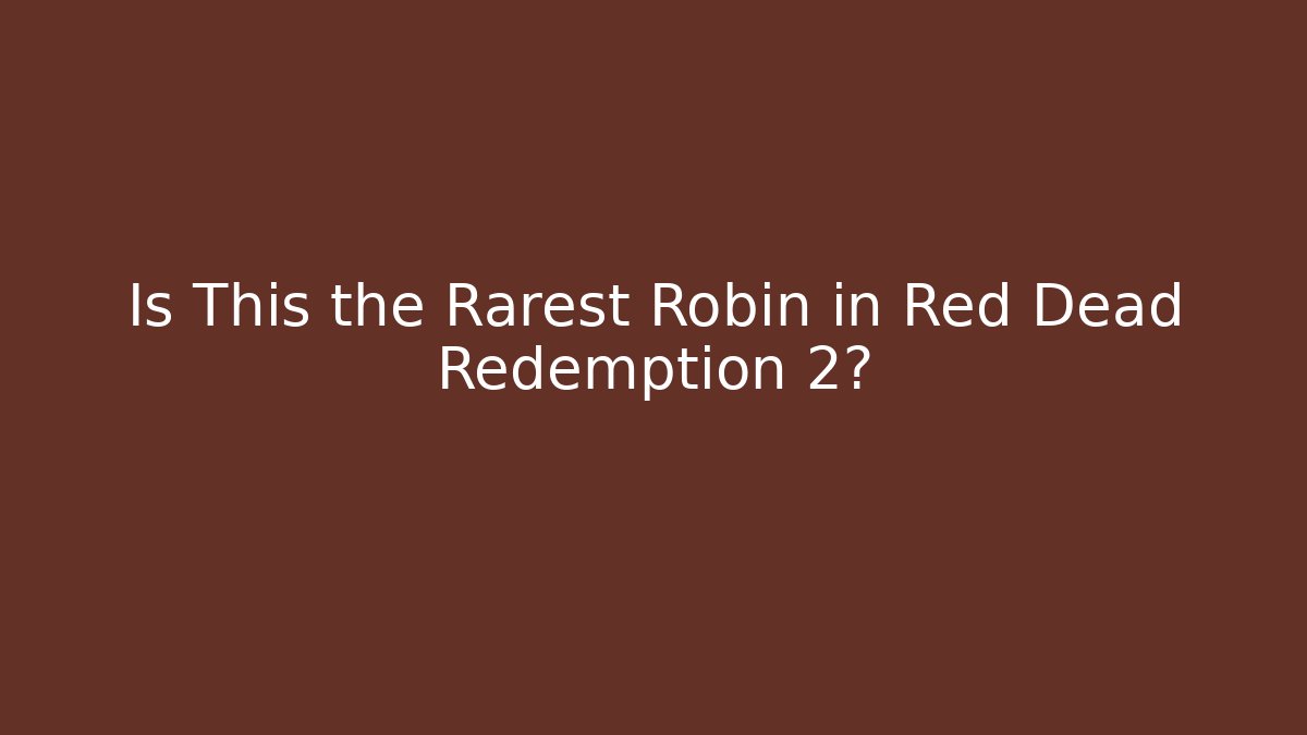 Is This the Rarest Robin in Red Dead Redemption 2?
