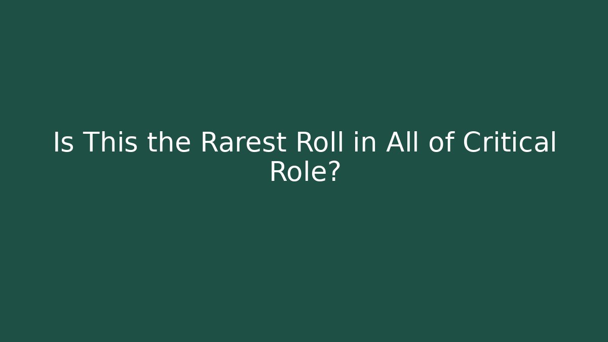 Is This the Rarest Roll in All of Critical Role?