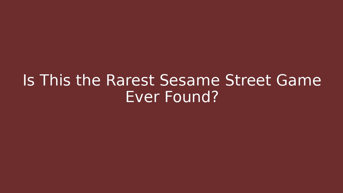 Is This the Rarest Sesame Street Game Ever Found?