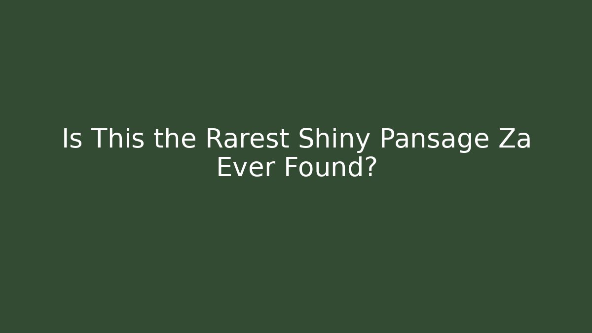 Is This the Rarest Shiny Pansage Za Ever Found?
