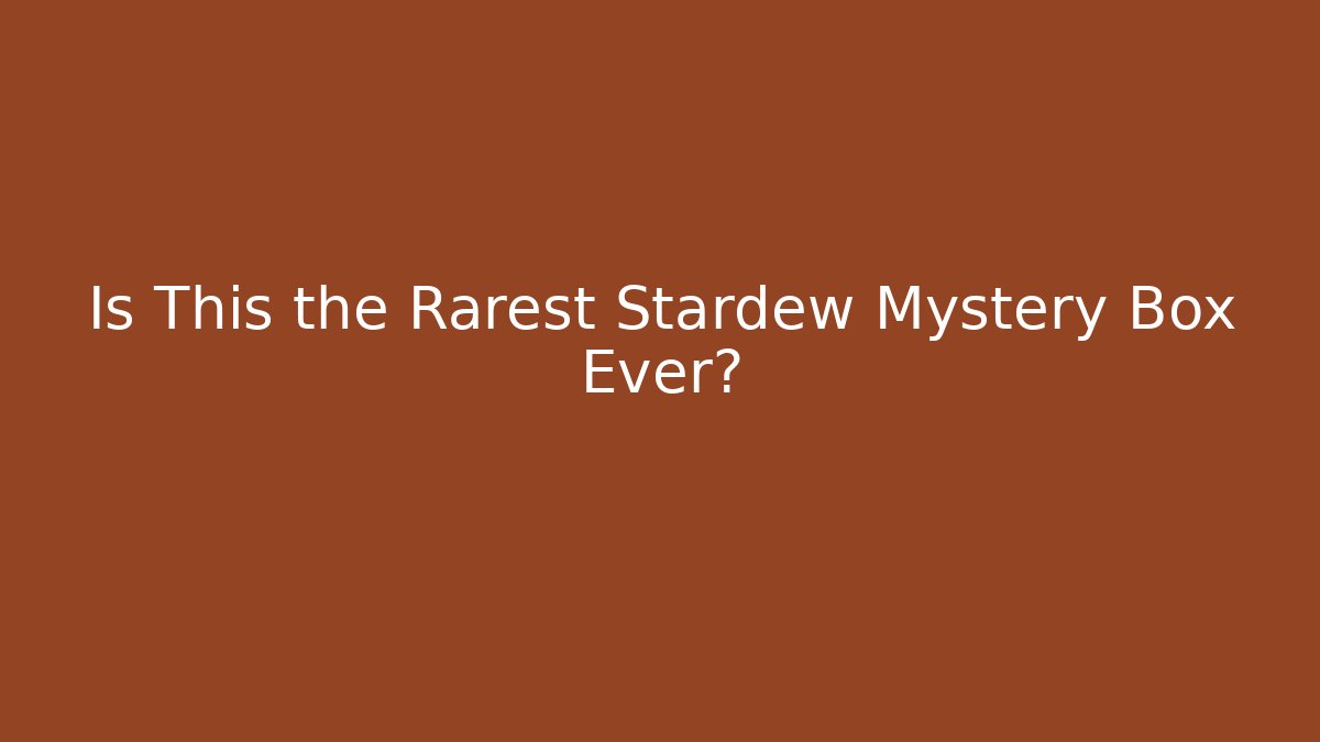 Is This the Rarest Stardew Mystery Box Ever? - Critter Realm