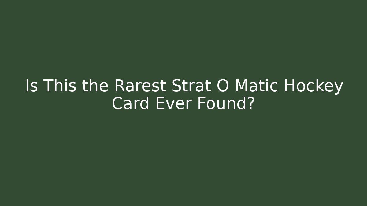 Is This the Rarest Strat O Matic Hockey Card Ever Found?