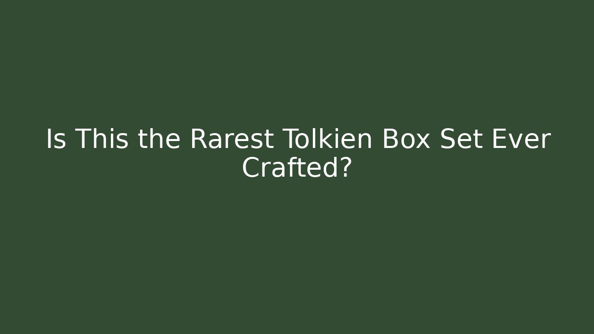 Is This the Rarest Tolkien Box Set Ever Crafted?