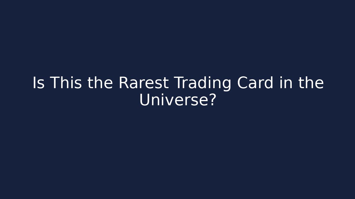 Is This the Rarest Trading Card in the Universe?
