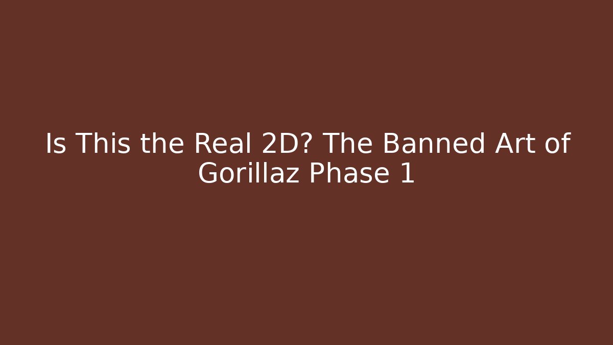 Is This the Real 2D? The Banned Art of Gorillaz Phase 1