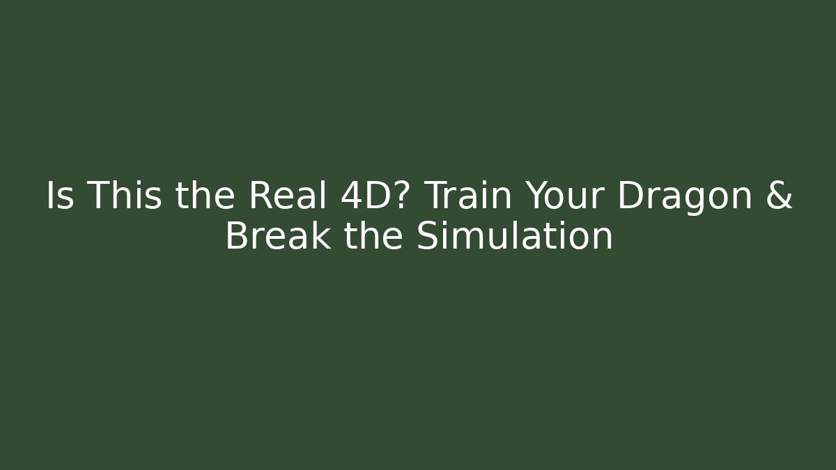 Is This the Real 4D? Train Your Dragon & Break the Simulation - Critter Realm