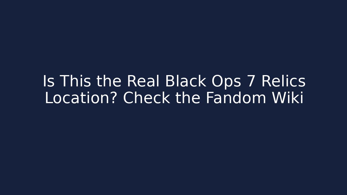 Is This the Real Black Ops 7 Relics Location? Check the Fandom Wiki