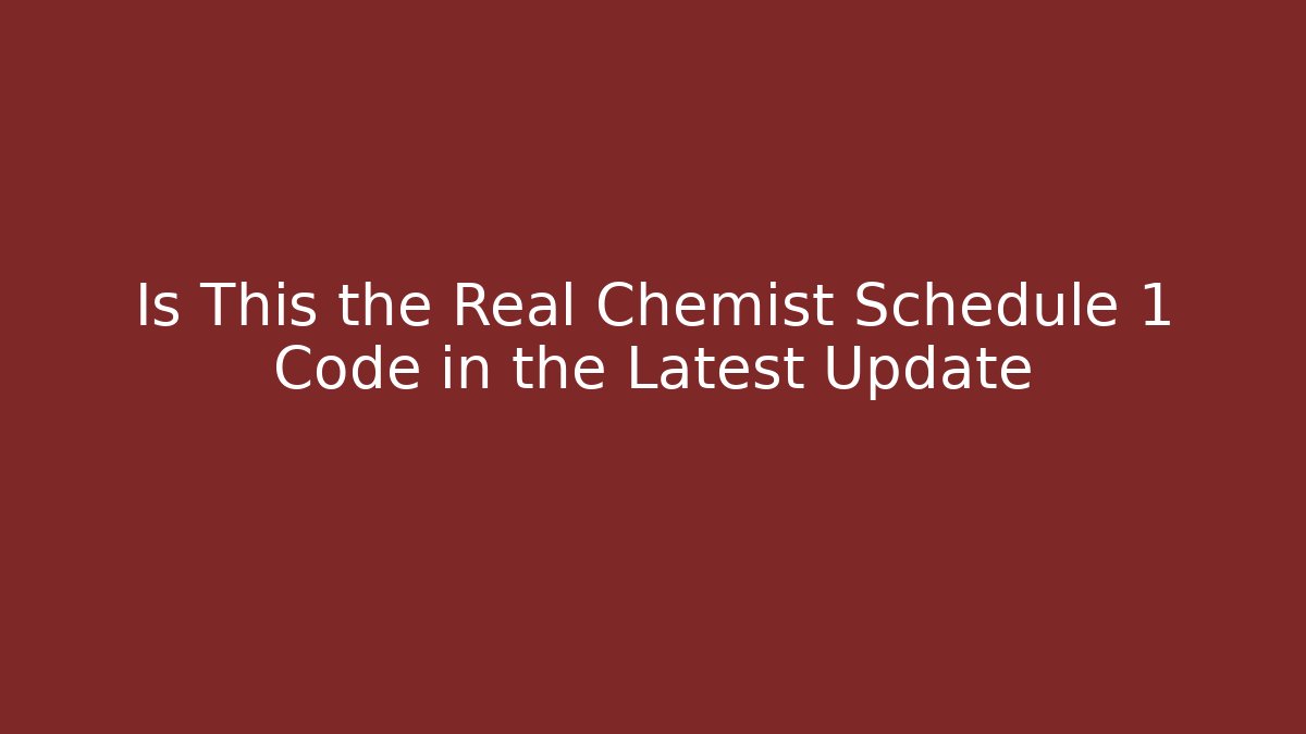 Is This the Real Chemist Schedule 1 Code in the Latest Update