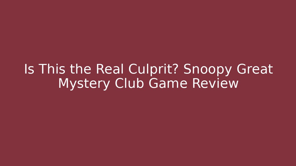 Is This the Real Culprit? Snoopy Great Mystery Club Game Review