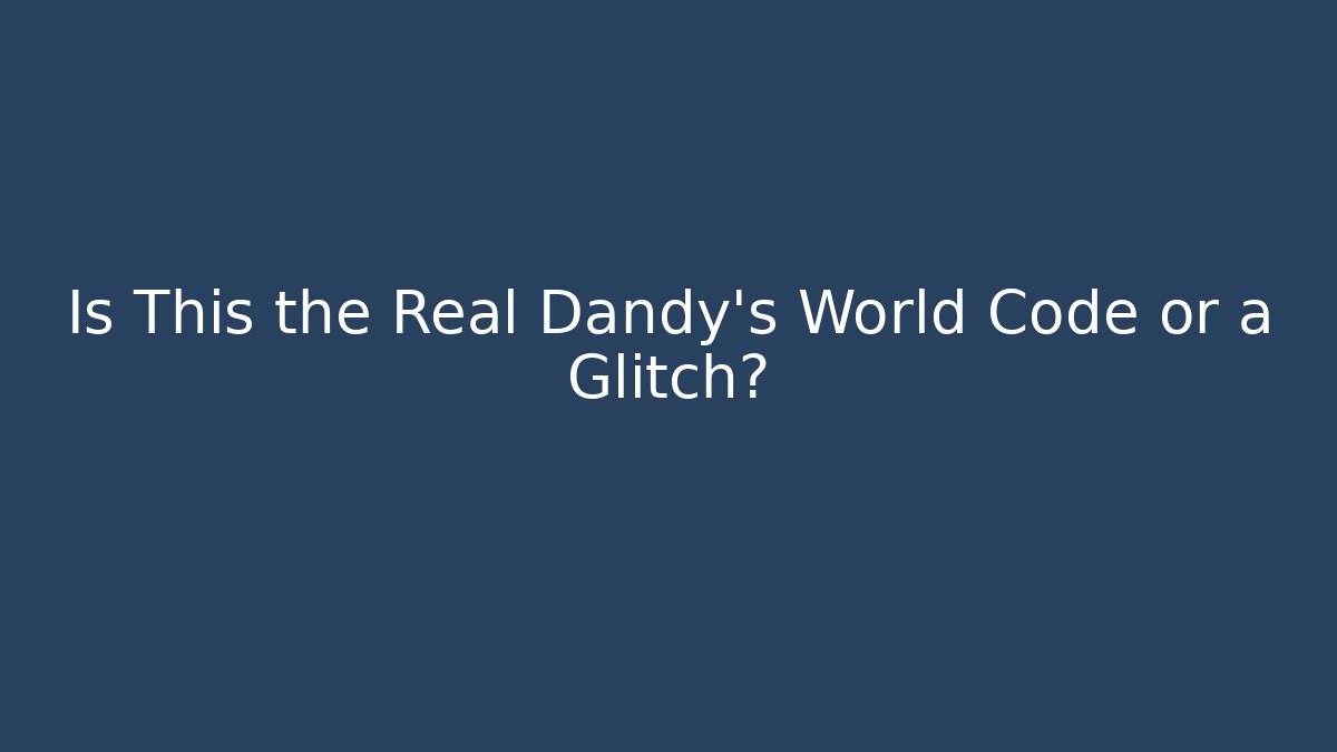 Is This the Real Dandy's World Code or a Glitch? - Critter Realm