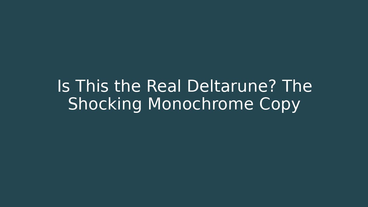 Is This the Real Deltarune? The Shocking Monochrome Copy