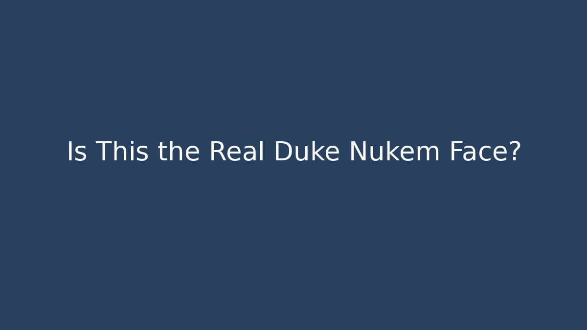 Is This the Real Duke Nukem Face?