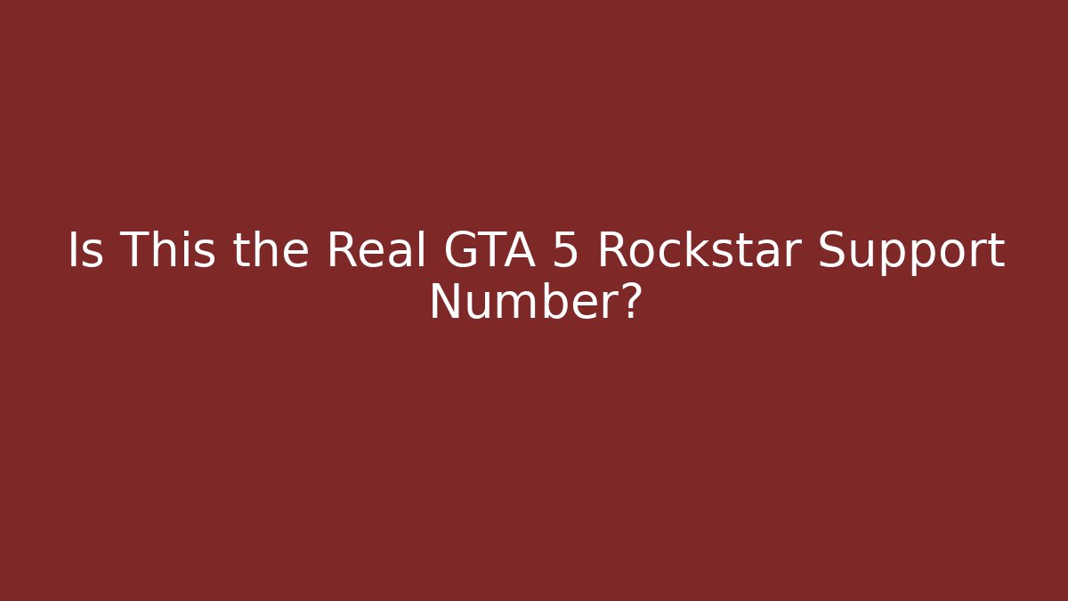 Is This the Real GTA 5 Rockstar Support Number?