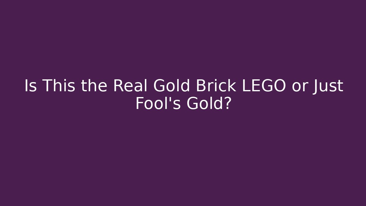 Is This the Real Gold Brick LEGO or Just Fool's Gold?