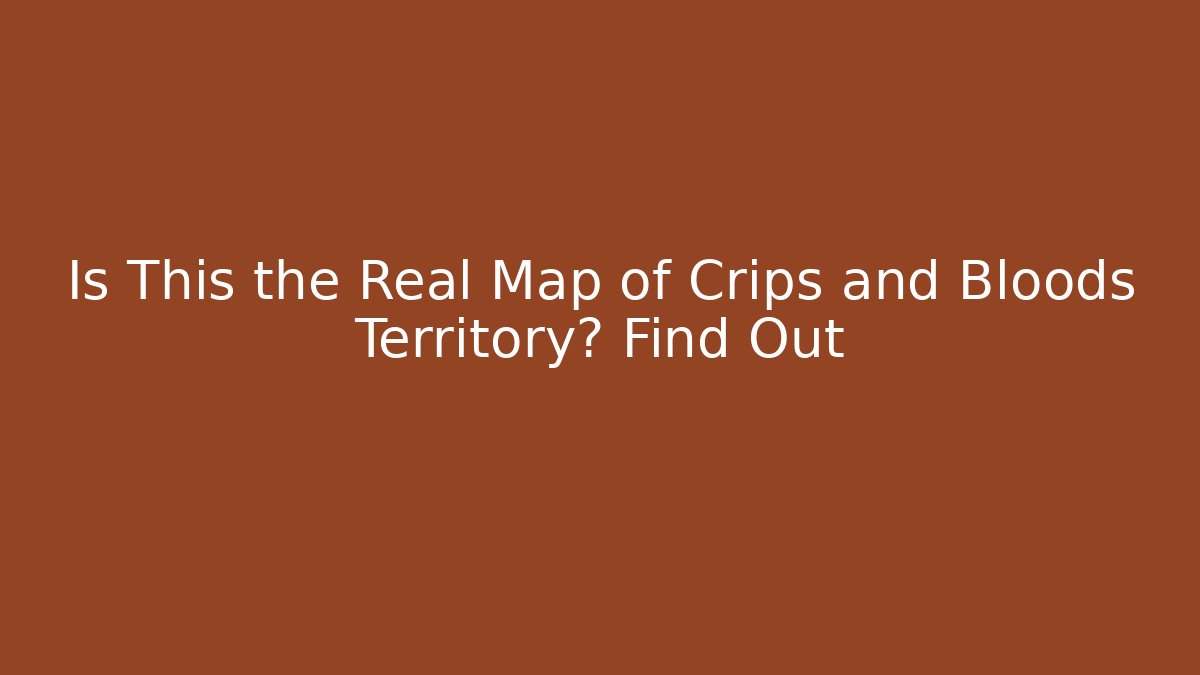 Is This the Real Map of Crips and Bloods Territory? Find Out