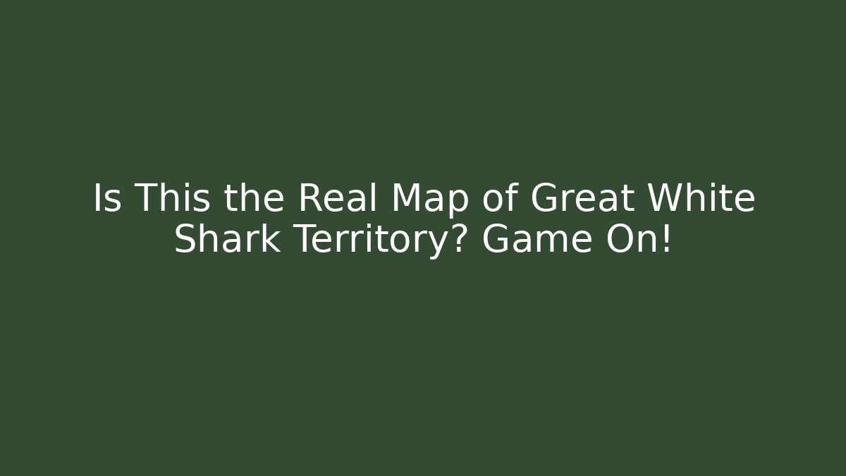 Is This the Real Map of Great White Shark Territory? Game On!