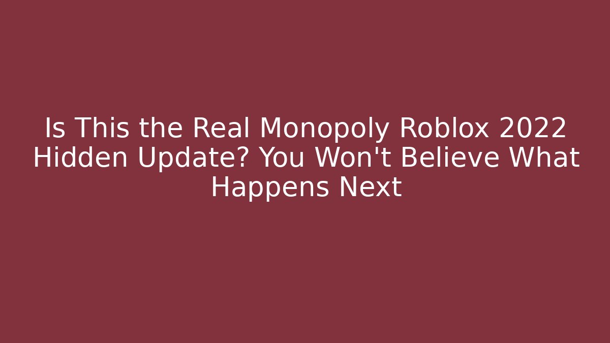 Is This the Real Monopoly Roblox 2022 Hidden Update? You Won't Believe What Happens Next