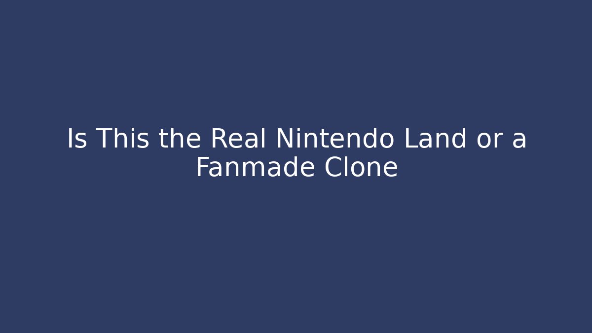 Is This the Real Nintendo Land or a Fanmade Clone
