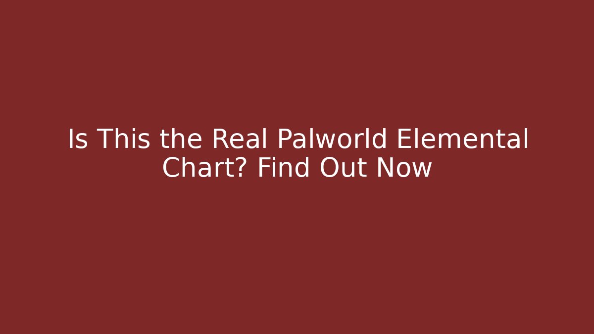 Is This the Real Palworld Elemental Chart? Find Out Now