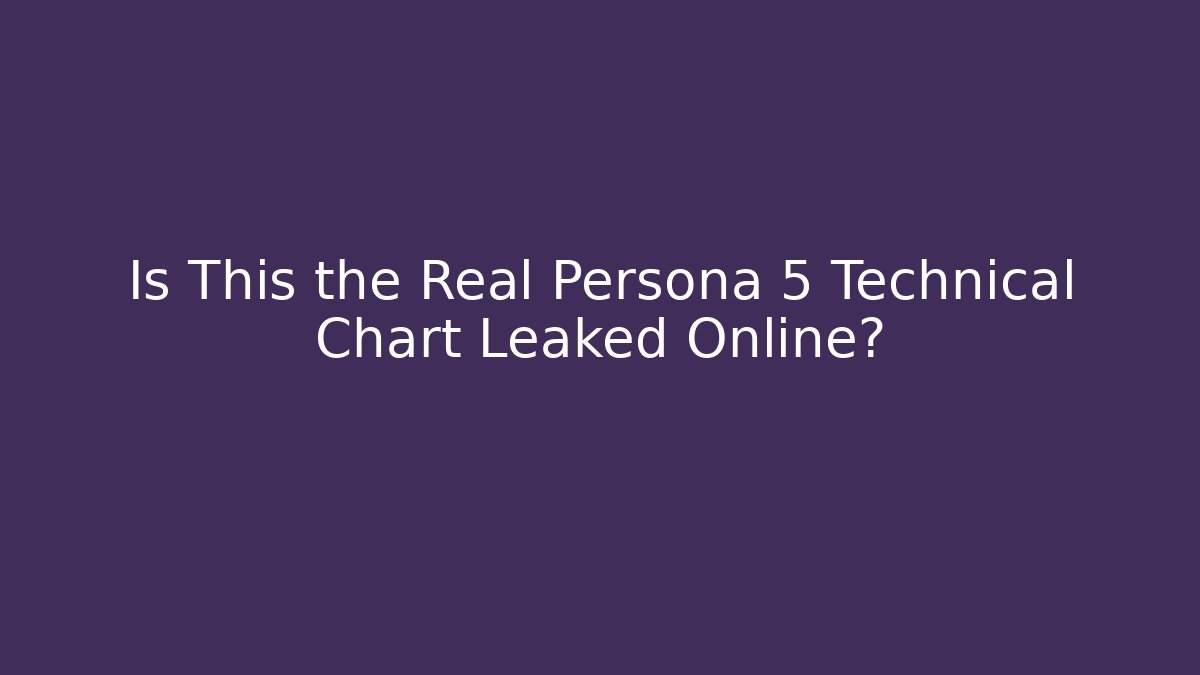Is This the Real Persona 5 Technical Chart Leaked Online?