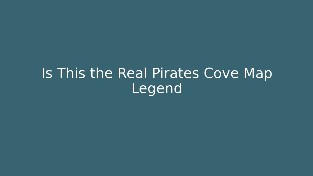 Is This the Real Pirates Cove Map Legend