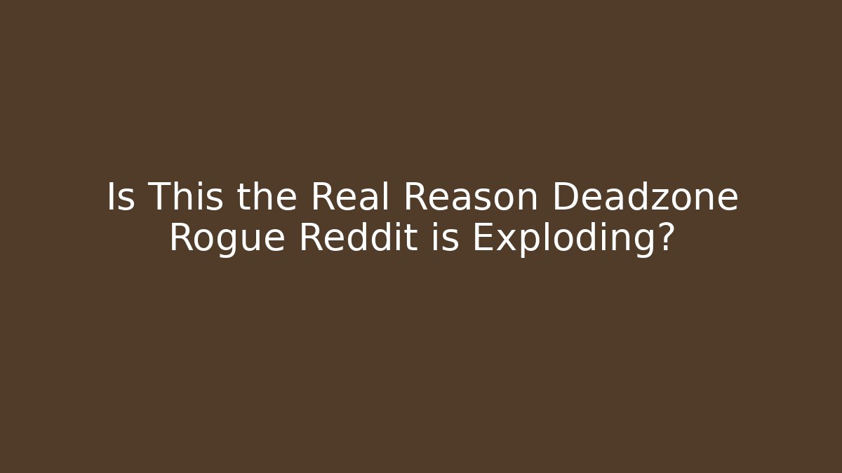 Is This the Real Reason Deadzone Rogue Reddit is Exploding?