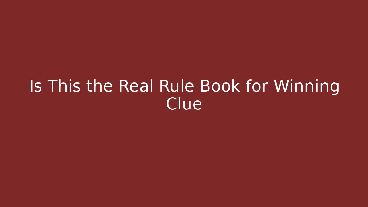 Is This the Real Rule Book for Winning Clue