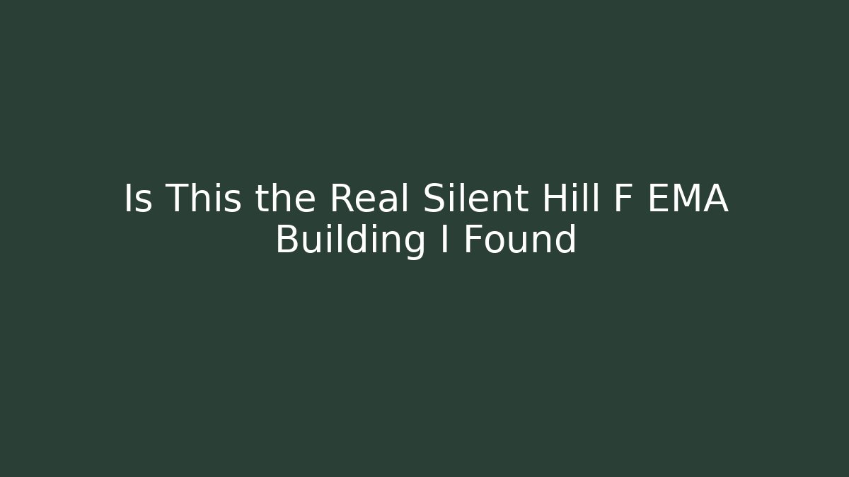 Is This the Real Silent Hill F EMA Building I Found