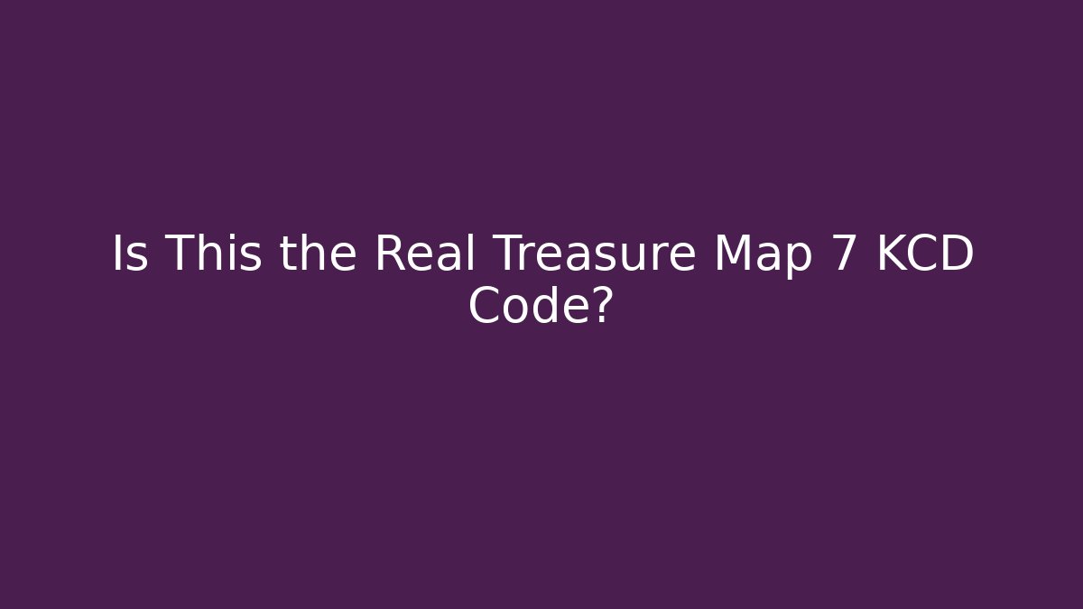 Is This the Real Treasure Map 7 KCD Code?
